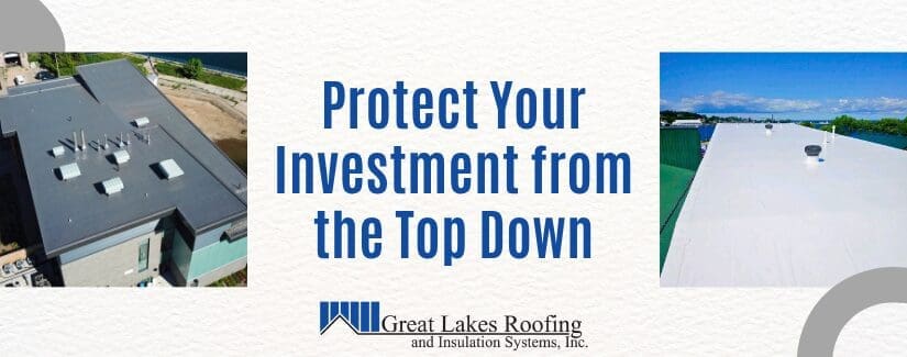 Great Lakes Roofing image with the text "Protect Your Investment from the Top Down" promoting proactive commercial roof maintenance.