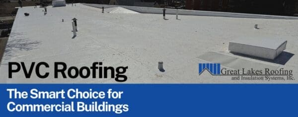 Great Lakes Roofing and Insulation Systems image showing the text "PVC Roofing: The Smart Choice for Commercial Buildings," highlighting the benefits of PVC roofing in Michigan.